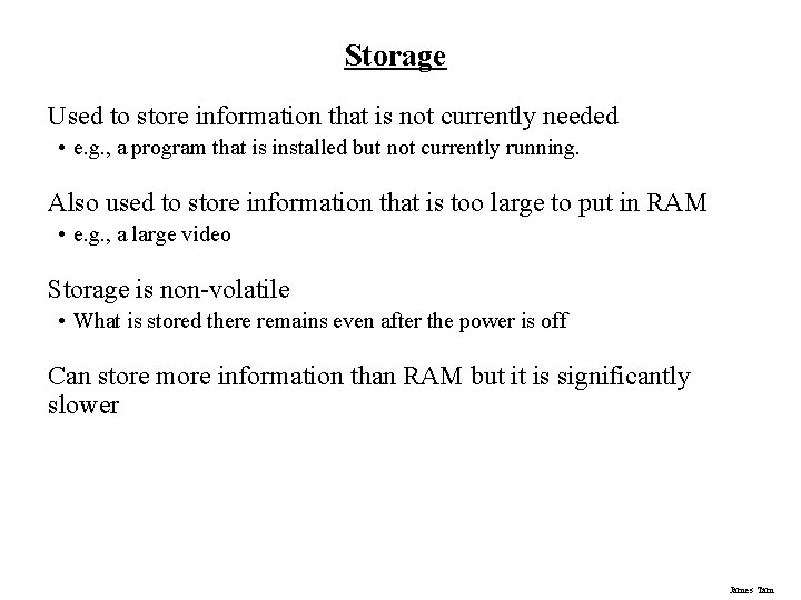 Storage Used to store information that is not currently needed • e. g. ,