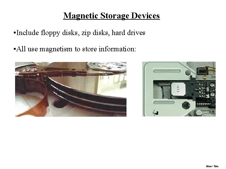 Magnetic Storage Devices • Include floppy disks, zip disks, hard drives • All use