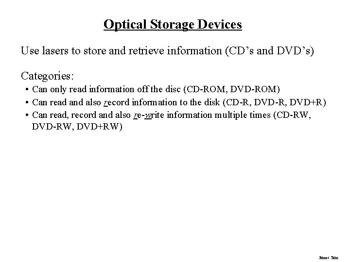 Optical Storage Devices Use lasers to store and retrieve information (CD’s and DVD’s) Categories: