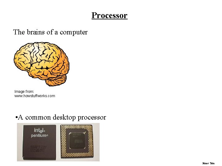 Processor The brains of a computer Image from: www. howstuffworks. com • A common