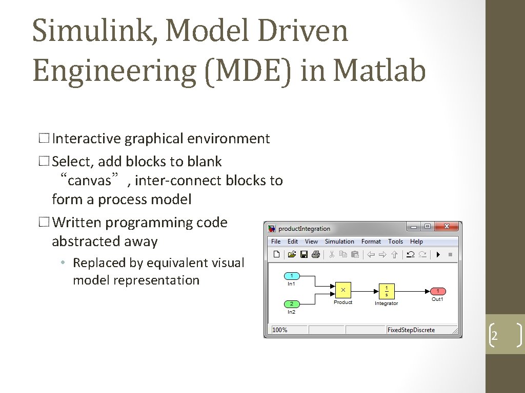 Simulink, Model Driven Engineering (MDE) in Matlab Interactive graphical environment Select, add blocks to