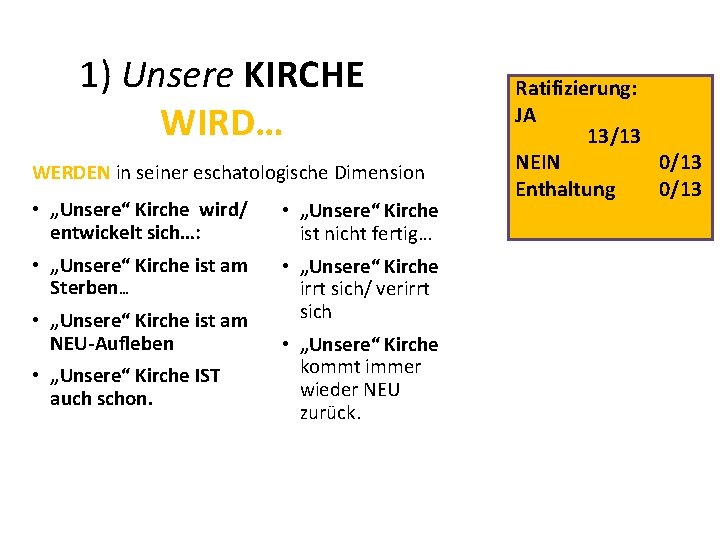 1) Unsere KIRCHE WIRD… WERDEN in seiner eschatologische Dimension • „Unsere“ Kirche wird/ entwickelt