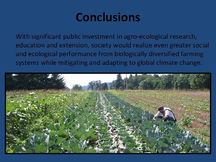 Conclusions With significant public investment in agro-ecological research, education and extension, society would realize
