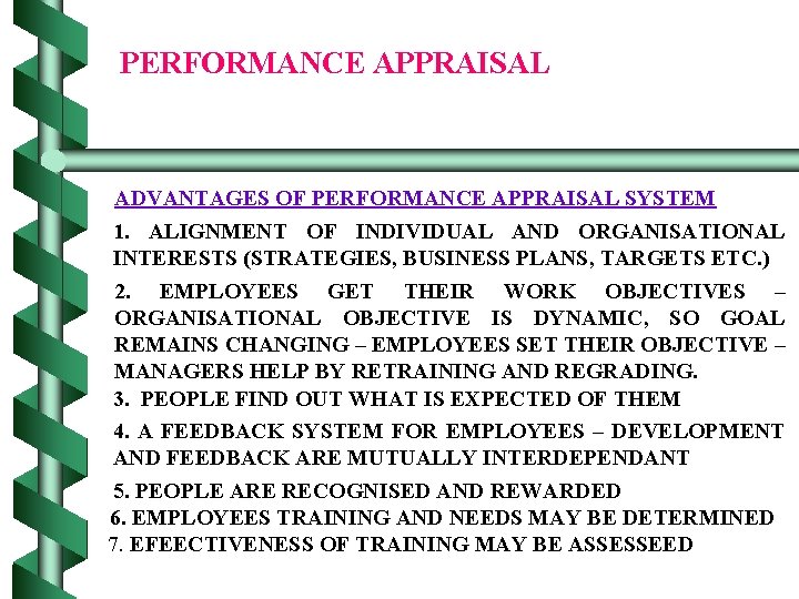 PERFORMANCE APPRAISAL ADVANTAGES OF PERFORMANCE APPRAISAL SYSTEM 1. ALIGNMENT OF INDIVIDUAL AND ORGANISATIONAL INTERESTS