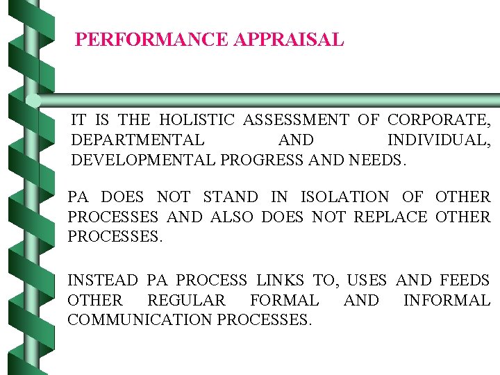 PERFORMANCE APPRAISAL IT IS THE HOLISTIC ASSESSMENT OF CORPORATE, DEPARTMENTAL AND INDIVIDUAL, DEVELOPMENTAL PROGRESS