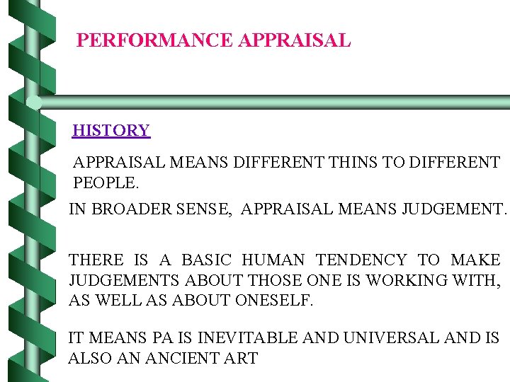 PERFORMANCE APPRAISAL HISTORY APPRAISAL MEANS DIFFERENT THINS TO DIFFERENT PEOPLE. IN BROADER SENSE, APPRAISAL