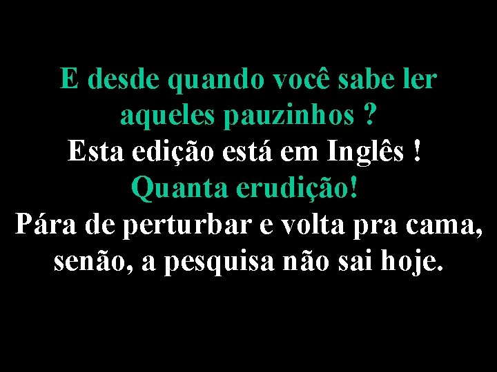 E desde quando você sabe ler aqueles pauzinhos ? Esta edição está em Inglês