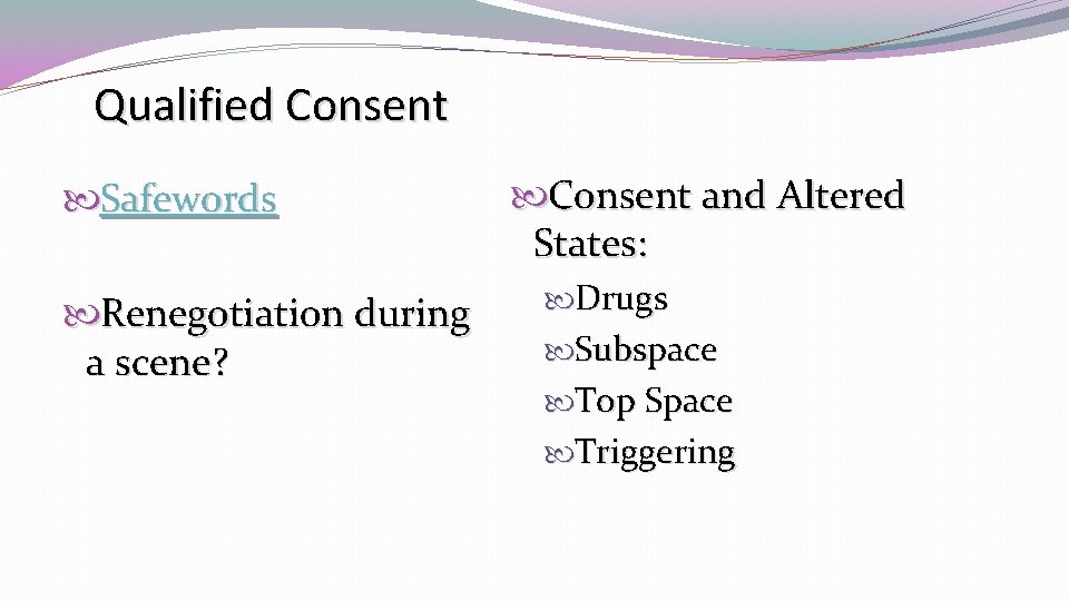 Qualified Consent Safewords Renegotiation during a scene? Consent and Altered States: Drugs Subspace Top