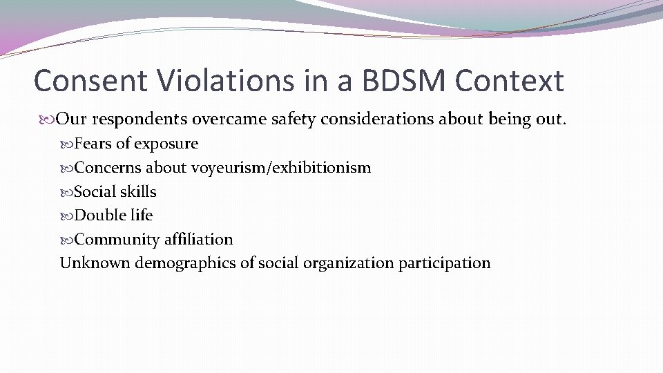 Consent Violations in a BDSM Context Our respondents overcame safety considerations about being out.