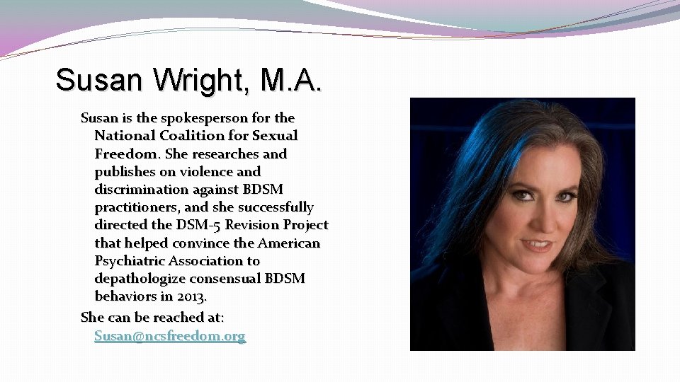 Susan Wright, M. A. Susan is the spokesperson for the National Coalition for Sexual