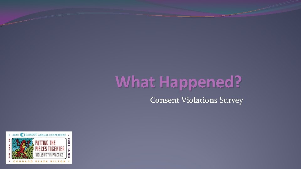 What Happened? Consent Violations Survey 