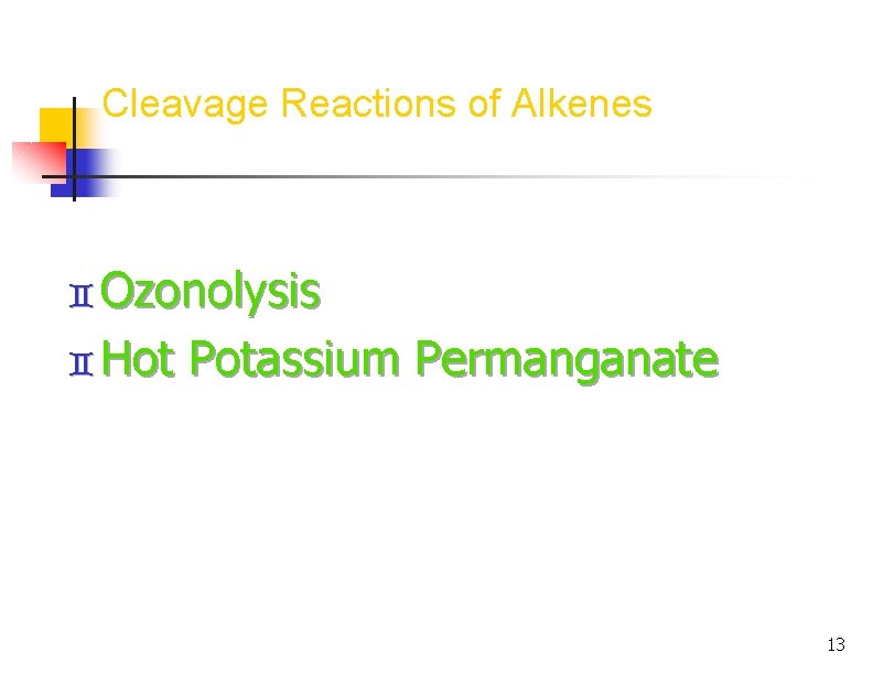 Cleavage Reactions of Alkenes Ozonolysis Hot Potassium Permanganate 13 