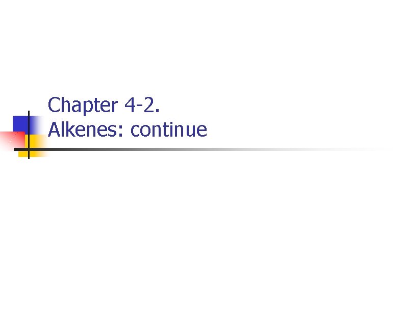 Chapter 4 -2. Alkenes: continue 