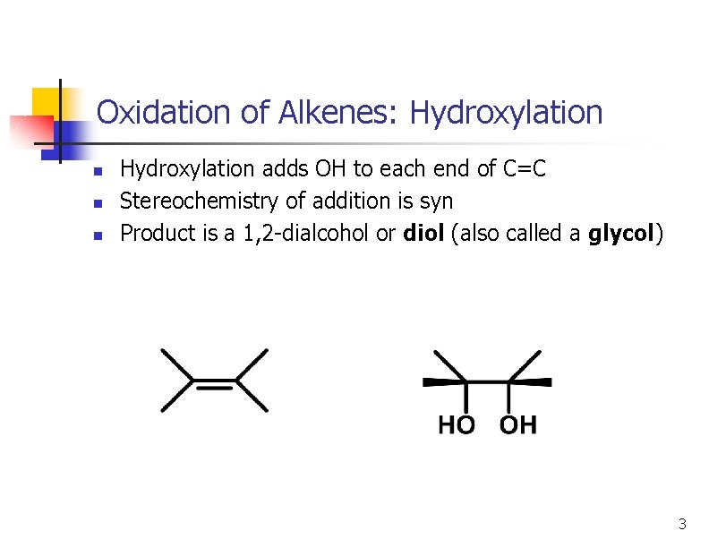 Oxidation of Alkenes: Hydroxylation n Hydroxylation adds OH to each end of C=C Stereochemistry
