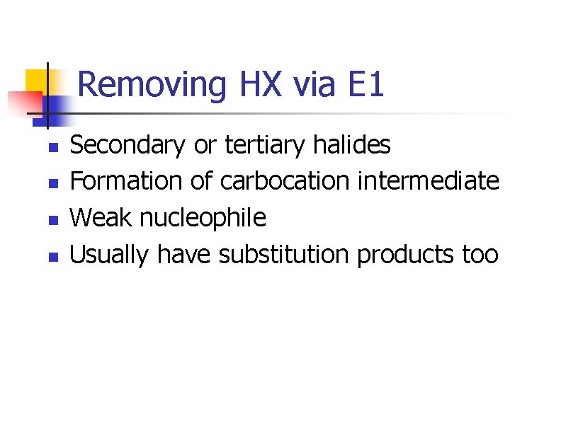 Removing HX via E 1 n n Secondary or tertiary halides Formation of carbocation