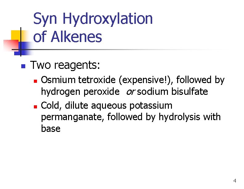 Syn Hydroxylation of Alkenes n Two reagents: n n Osmium tetroxide (expensive!), followed by