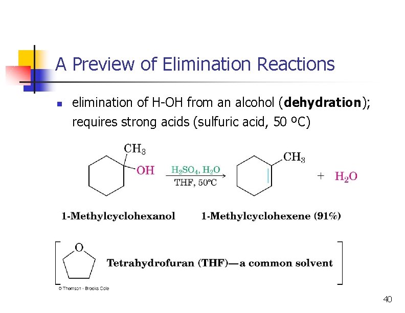 A Preview of Elimination Reactions n elimination of H-OH from an alcohol (dehydration); requires