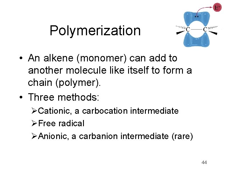 Polymerization • An alkene (monomer) can add to another molecule like itself to form