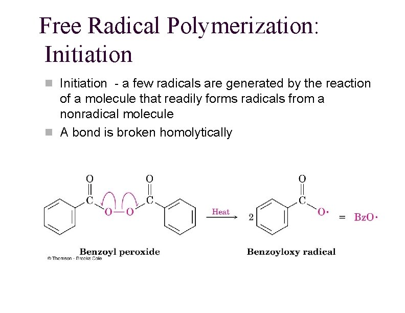 Free Radical Polymerization: Initiation n Initiation - a few radicals are generated by the