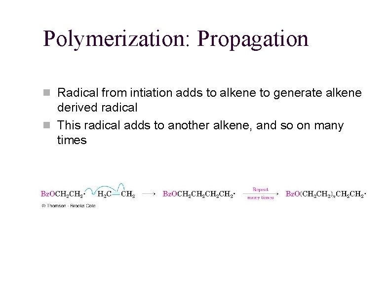 Polymerization: Propagation n Radical from intiation adds to alkene to generate alkene derived radical