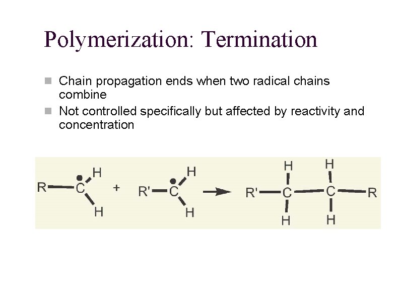 Polymerization: Termination n Chain propagation ends when two radical chains combine n Not controlled