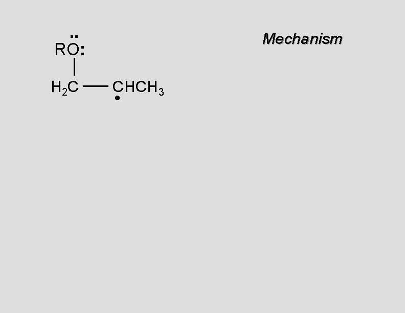 . . RO: H 2 C Mechanism CHCH 3 • 