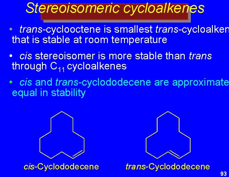 Stereoisomeric cycloalkenes • trans-cyclooctene is smallest trans-cycloalken that is stable at room temperature •