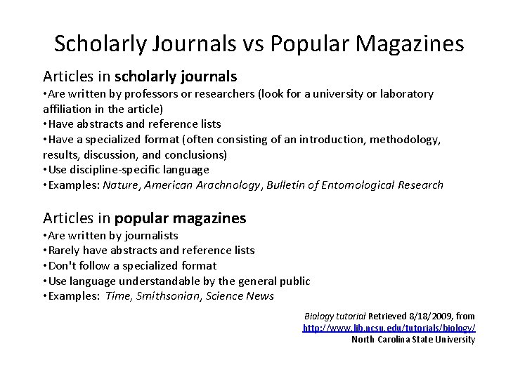 Scholarly Journals vs Popular Magazines Articles in scholarly journals • Are written by professors