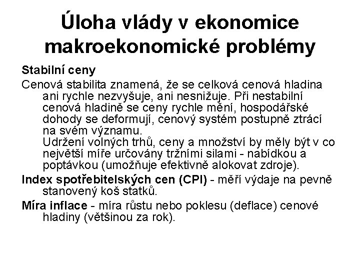 Úloha vlády v ekonomice makroekonomické problémy Stabilní ceny Cenová stabilita znamená, že se celková