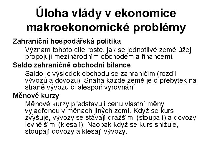 Úloha vlády v ekonomice makroekonomické problémy Zahraniční hospodářská politika Význam tohoto cíle roste, jak