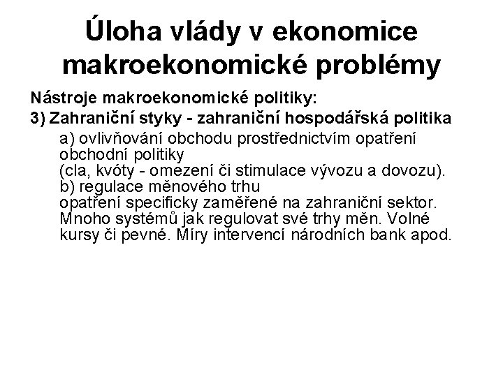 Úloha vlády v ekonomice makroekonomické problémy Nástroje makroekonomické politiky: 3) Zahraniční styky - zahraniční