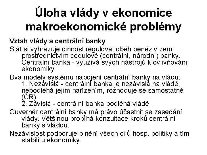 Úloha vlády v ekonomice makroekonomické problémy Vztah vlády a centrální banky Stát si vyhrazuje