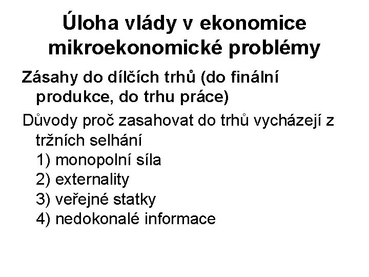 Úloha vlády v ekonomice mikroekonomické problémy Zásahy do dílčích trhů (do finální produkce, do