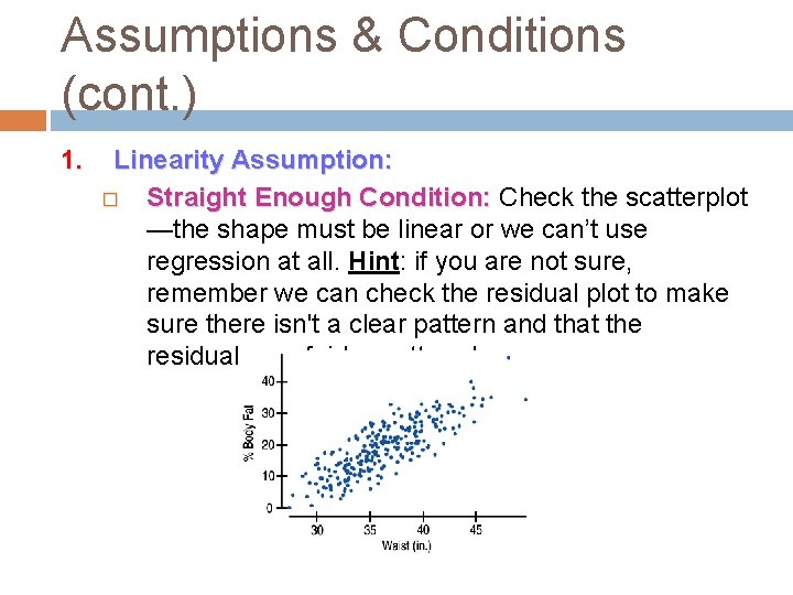 Assumptions & Conditions (cont. ) 1. Linearity Assumption: � Straight Enough Condition: Check the