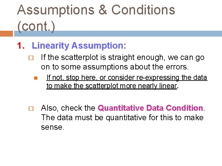 Assumptions & Conditions (cont. ) 1. Linearity Assumption: � � If the scatterplot is