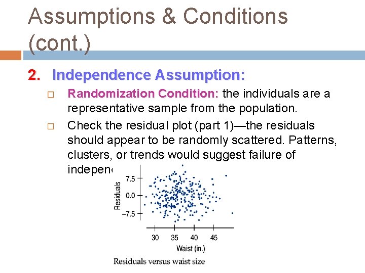 Assumptions & Conditions (cont. ) 2. Independence Assumption: � � Randomization Condition: the individuals