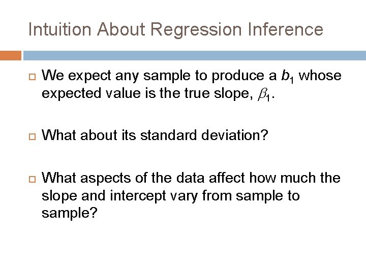 Intuition About Regression Inference We expect any sample to produce a b 1 whose