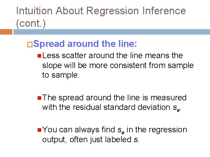 Intuition About Regression Inference (cont. ) �Spread around the line: Less scatter around the