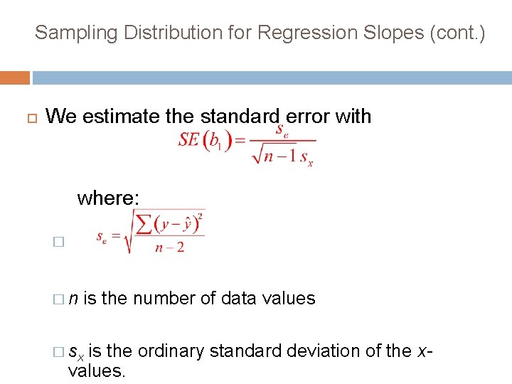 Sampling Distribution for Regression Slopes (cont. ) We estimate the standard error with where: