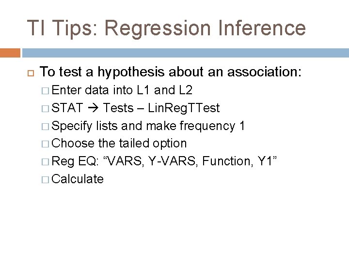 TI Tips: Regression Inference To test a hypothesis about an association: � Enter data