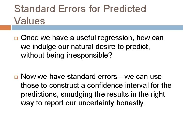 Standard Errors for Predicted Values Once we have a useful regression, how can we