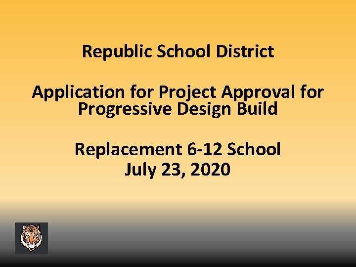 Republic School District Application for Project Approval for Progressive Design Build Replacement 6 -12