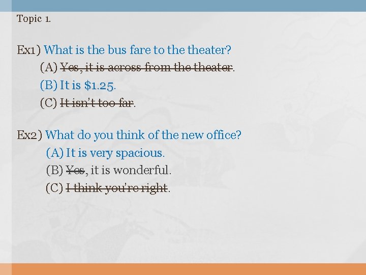 Topic 1. Ex 1) What is the bus fare to theater? (A) Yes, it