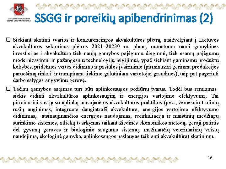 SSGG ir poreikių apibendrinimas (2) q Siekiant skatinti tvarios ir konkurencingos akvakultūros plėtrą, atsižvelgiant