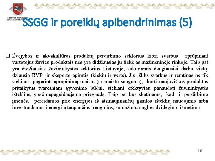 SSGG ir poreikių apibendrinimas (5) q Žvejybos ir akvakultūros produktų perdirbimo sektorius labai svarbus