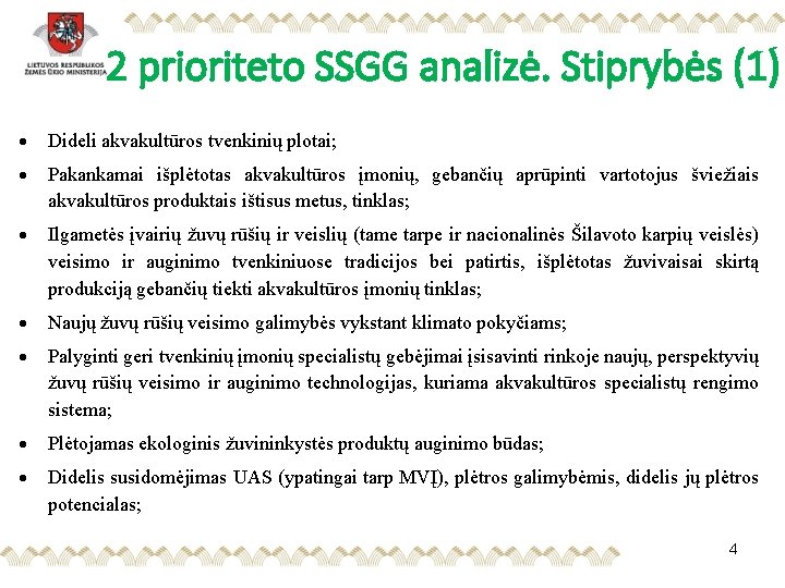 2 prioriteto SSGG analizė. Stiprybės (1) Dideli akvakultūros tvenkinių plotai; Pakankamai išplėtotas akvakultūros įmonių,