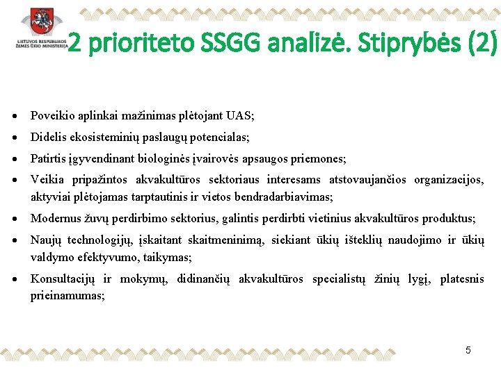 2 prioriteto SSGG analizė. Stiprybės (2) Poveikio aplinkai mažinimas plėtojant UAS; Didelis ekosisteminių paslaugų