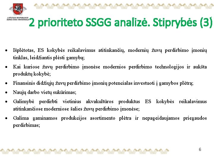 2 prioriteto SSGG analizė. Stiprybės (3) Išplėtotas, ES kokybės reikalavimus atitinkančių, modernių žuvų perdirbimo