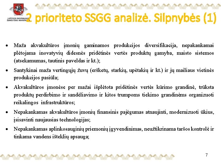 2 prioriteto SSGG analizė. Silpnybės (1) Maža akvakultūros įmonių gaminamos produkcijos diversifikacija, nepakankamai plėtojama