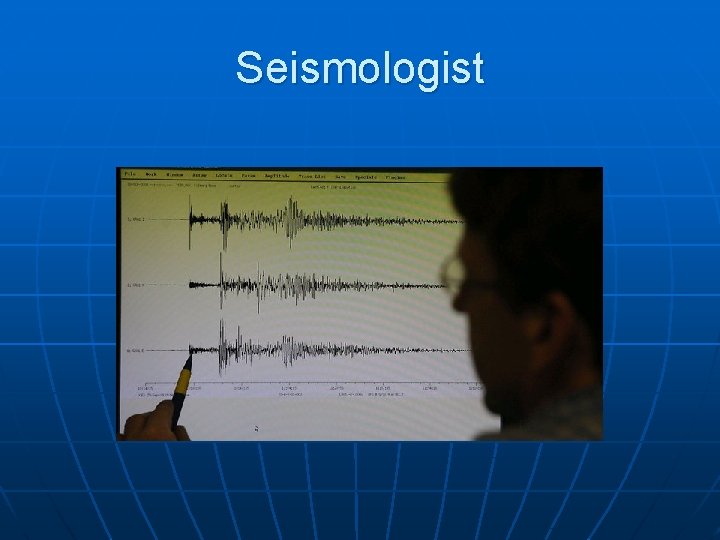 Seismologist 